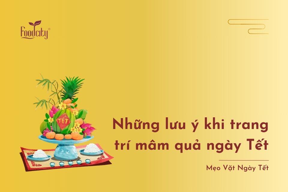 Những lưu ý khi trang trí mâm quả ngày Tết Những lưu ý khi trang trí mâm quả ngày Tết