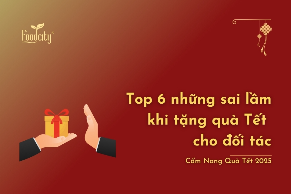 Top 6 những sai lầm khi tặng quà Tết cho đối tác