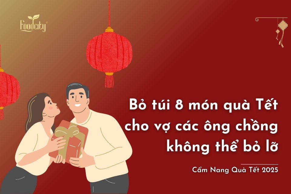 Bỏ túi 8 món quà Tết cho vợ các ông chồng không thể bỏ lỡ