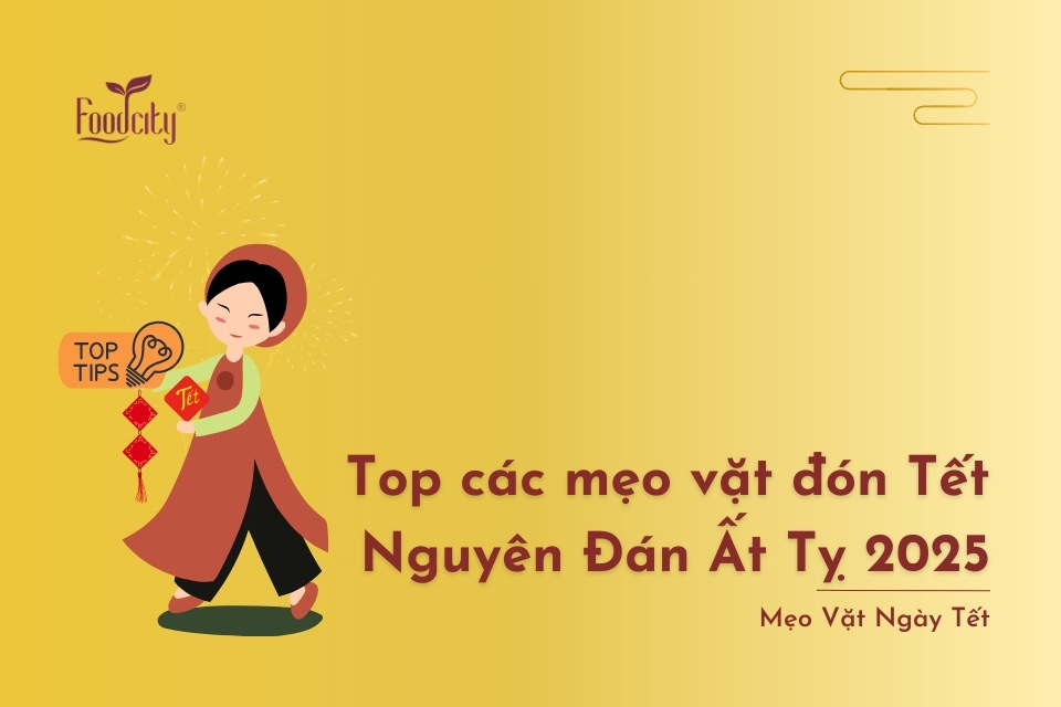 Top các mẹo vặt đón Tết Nguyên Đán Ất Tỵ 2025 Top các mẹo vặt đón Tết Nguyên Đán Ất Tỵ 2025