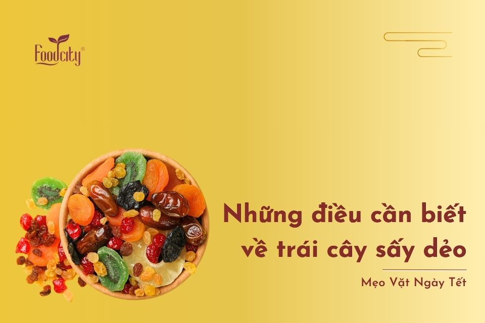 Trái cây sấy dẻo - Những điều cần biết về chúng