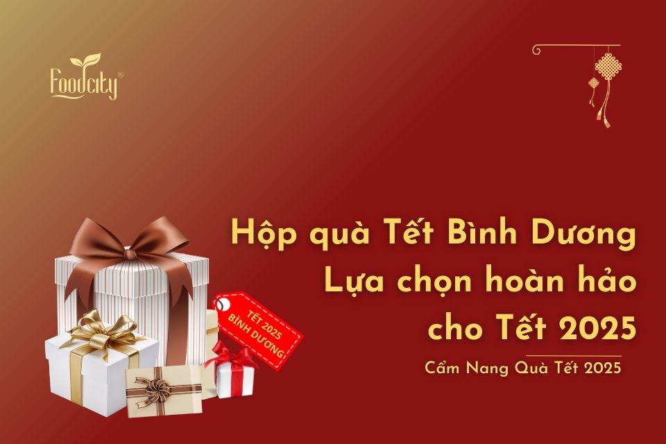 Hộp quà Tết Bình Dương - Lựa chọn hoàn hảo cho Tết 2025