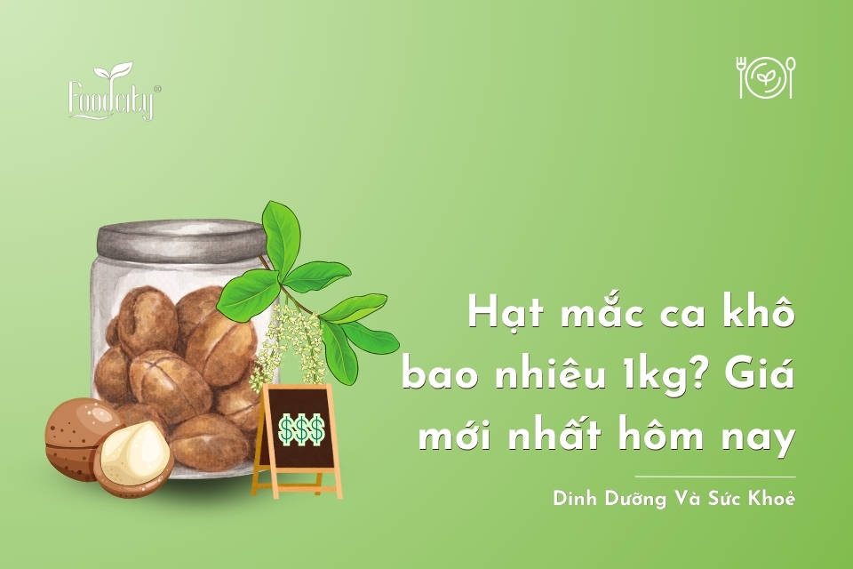 Hạt macca khô bao nhiêu 1kg? Giá mới nhất hôm nay Hạt macca khô bao nhiêu 1kg? Giá mới nhất hôm nay