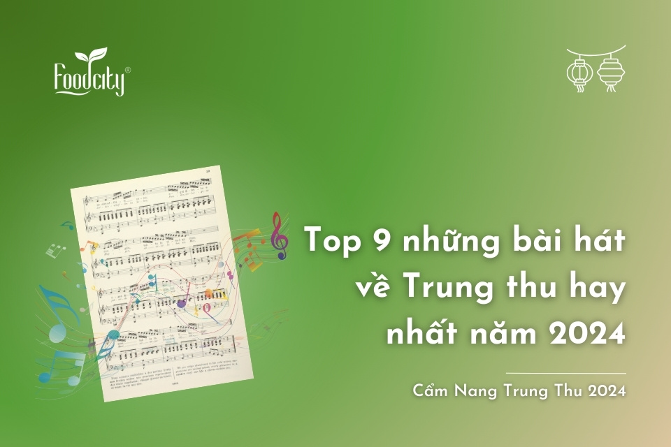 Top 9 những bài hát về trung thu hay nhất năm 2024 