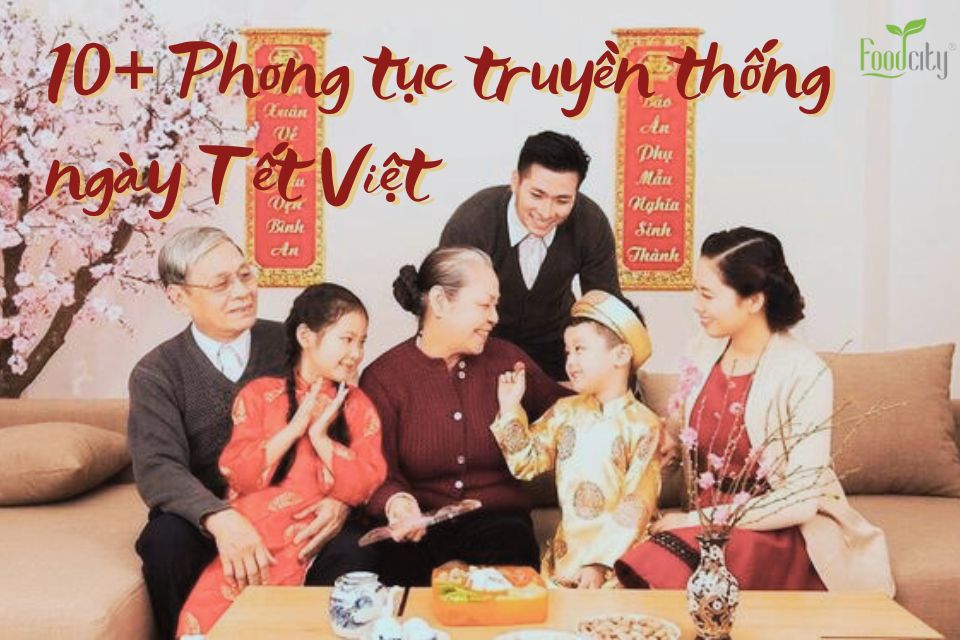 10+ Phong Tục Truyền Thống Ngày Tết Việt 10+ Phong Tục Truyền Thống Ngày Tết Việt