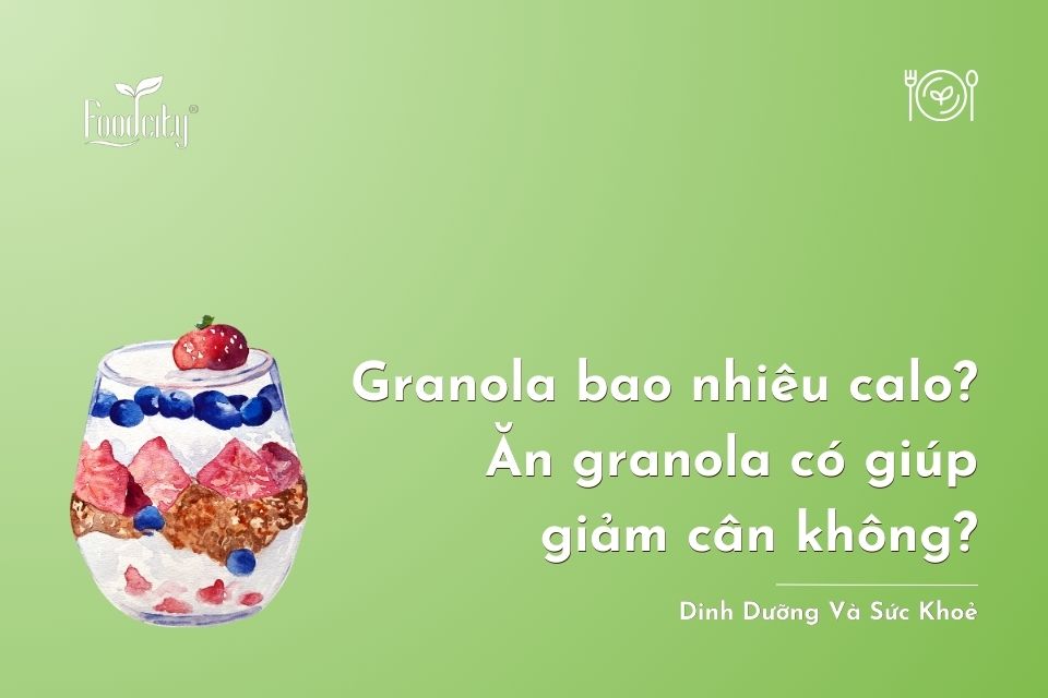 Granola bao nhiêu calo? Ăn granola có giúp giảm cân không? Granola bao nhiêu calo? Ăn granola có giúp giảm cân không?