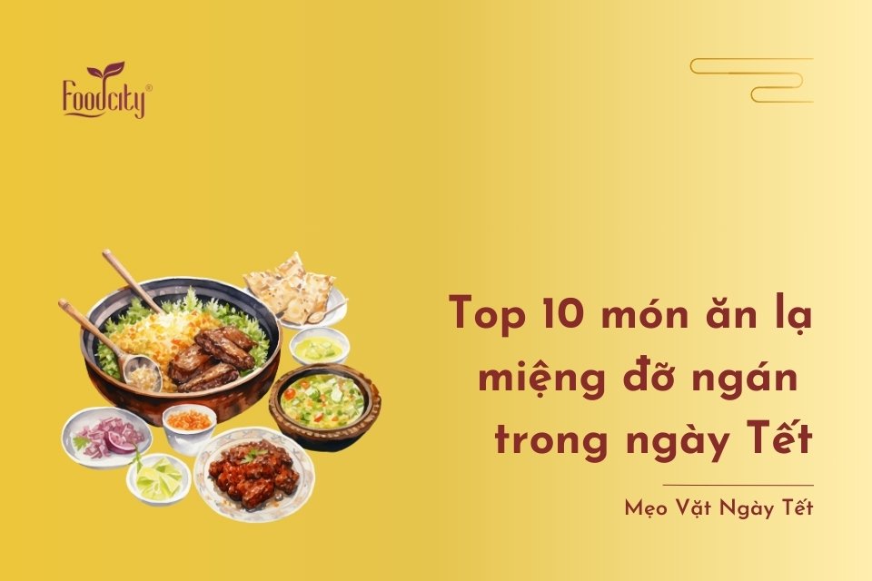 Top 10 món ăn lạ miệng đỡ ngán trong ngày Tết Top 10 món ăn lạ miệng đỡ ngán trong ngày Tết