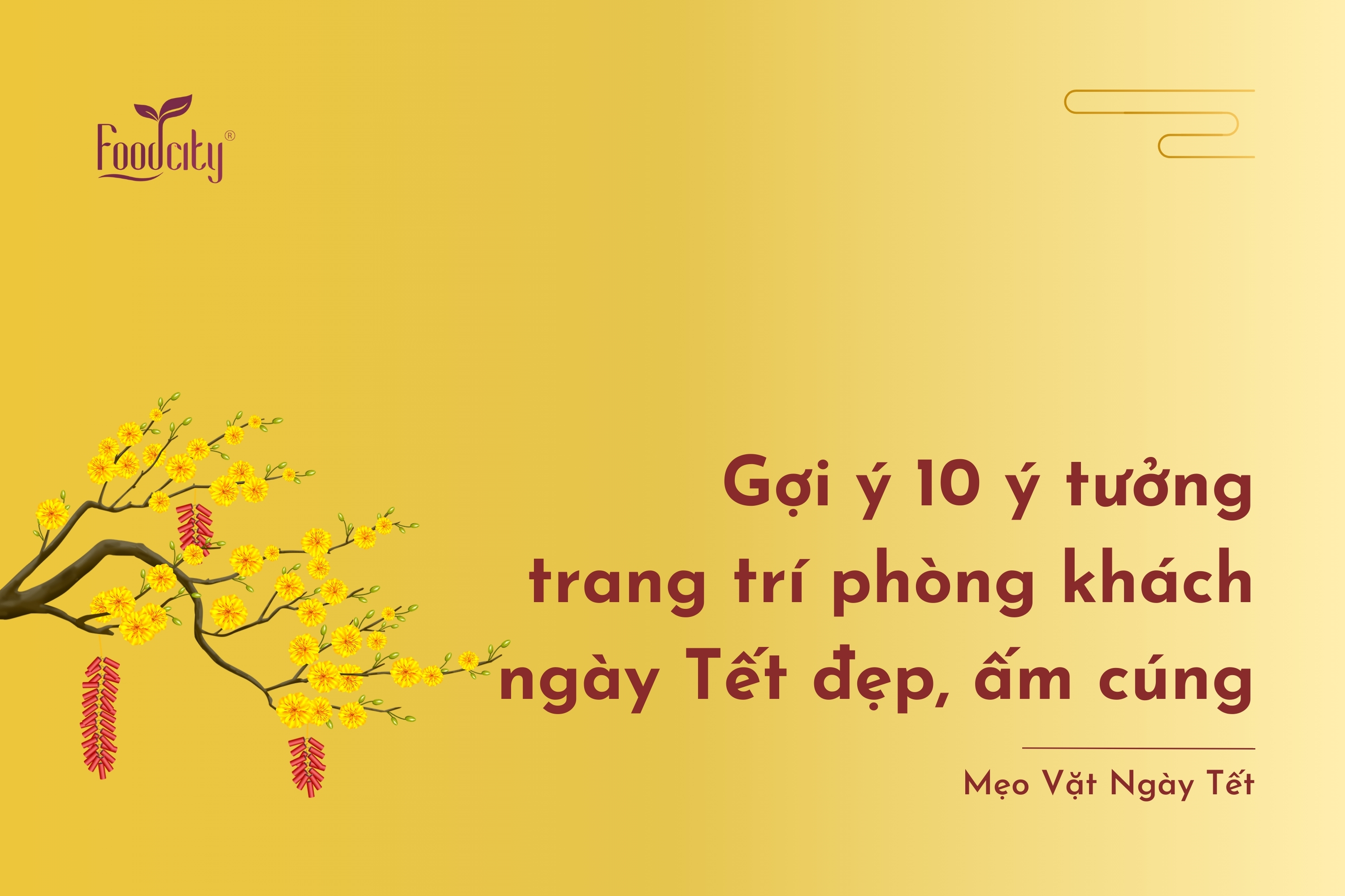 Gợi ý 10 ý tưởng trang trí phòng khách ngày Tết đẹp, ấm cúng Gợi ý 10 ý tưởng trang trí phòng khách ngày Tết đẹp, ấm cúng