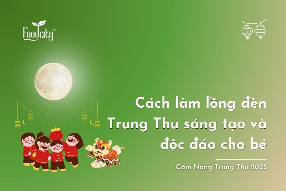 Cách làm lồng đèn Trung Thu sáng tạo và độc đáo cho bé