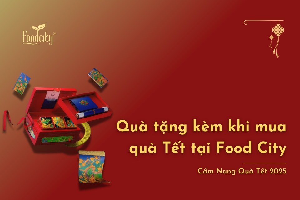 Khám phá bộ quà tặng Tết kèm theo khi mua quà Tết tại Food City