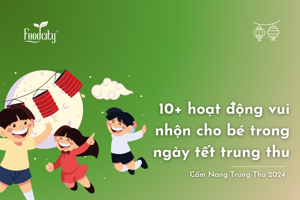 Các Hoạt Động Vui Tết Trung Thu Đầy Ý Nghĩa Cho Cả Gia Đình