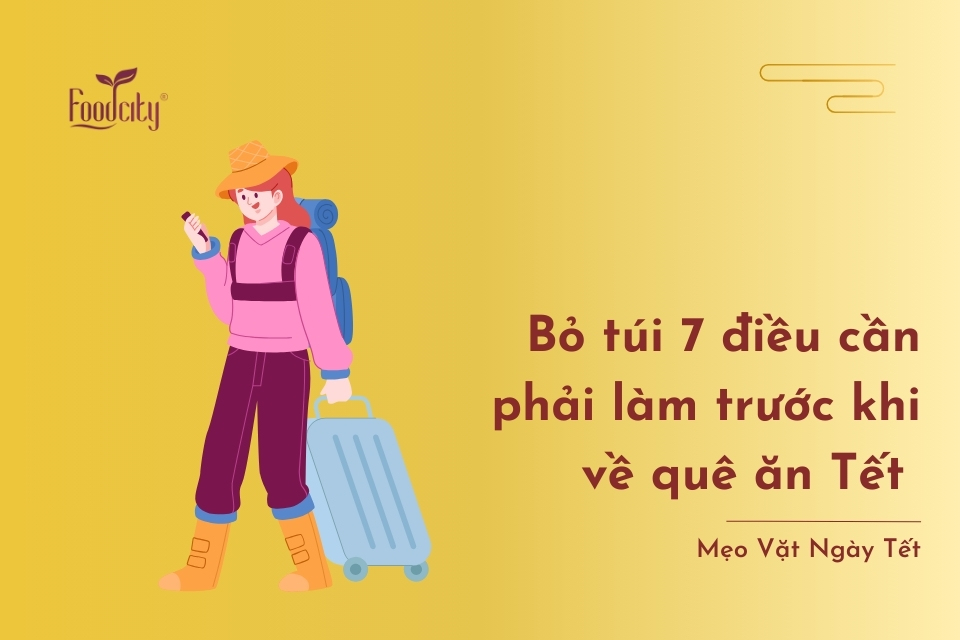 Bỏ túi 7 điều cần phải làm trước khi về quê ăn Tết Bỏ túi 7 điều cần phải làm trước khi về quê ăn Tết