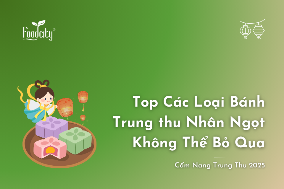 Top Các Loại Bánh Trung thu Nhân Ngọt Không Thể Bỏ Qua