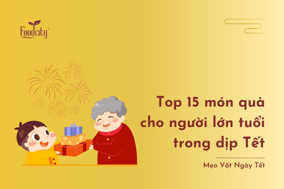 Top 15 món quà Tết biếu ông bà 