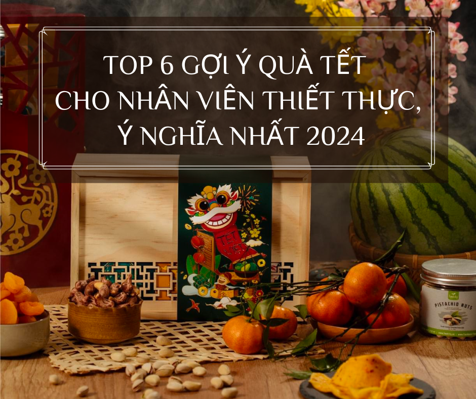 Top 6 gợi ý quà Tết cho nhân viên thiết thực, ý nghĩa nhất 2024