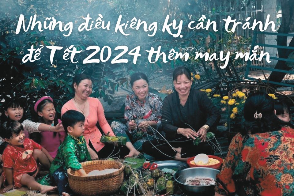 Những Điều Kiêng Kỵ Cần Tránh Để Tết 2024 Thêm May Mắn Những Điều Kiêng Kỵ Cần Tránh Để Tết 2024 Thêm May Mắn