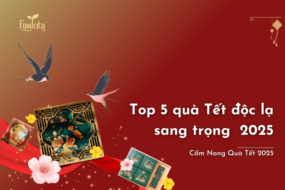 Top 5 quà Tết độc lạ sang trọng  2025