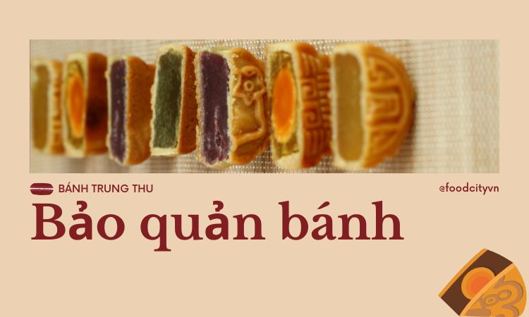 Mẹo bảo quản bánh Trung thu tốt nhất