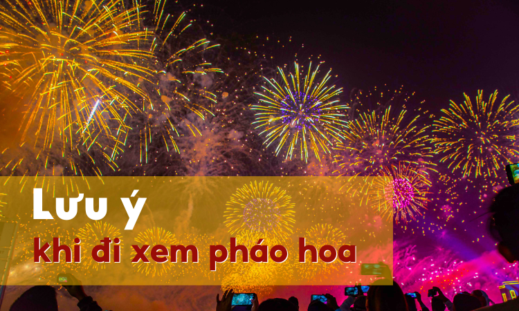 luu-y-khi-di-xem-phao-hoa